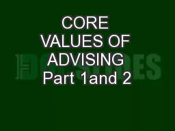 CORE VALUES OF ADVISING Part 1and 2