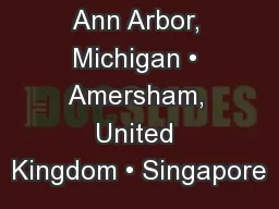 Ann Arbor, Michigan • Amersham, United Kingdom • Singapore