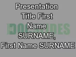 Presentation Title First Name SURNAME, First Name SURNAME