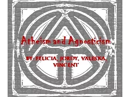 Atheism and Agnosticism By: Felicia,