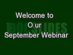 Welcome to  O ur  September Webinar