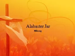 Alabaster Jar Hillsong This alabaster jar is all I have of worth