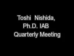 Toshi  Nishida, Ph.D. IAB Quarterly Meeting