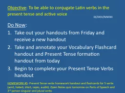 Objective : To be able to conjugate Latin verbs in the present tense and active voice