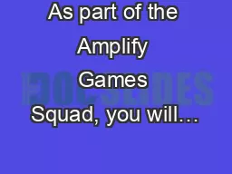 As part of the Amplify Games Squad, you will…