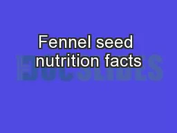 Fennel seed nutrition facts