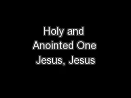 Holy and Anointed One Jesus, Jesus