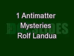 1 Antimatter Mysteries Rolf Landua