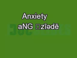 Anxiety    aNG ˈzīədē
