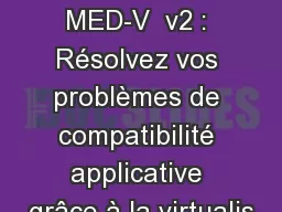 VIR301 :  MED-V  v2 : Résolvez vos problèmes de compatibilité applicative grâce à