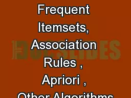 Market Basket , Frequent Itemsets, Association Rules , Apriori , Other Algorithms