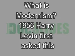 What is Modernism? 1956 Harry Levin first asked this