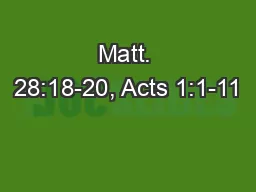 Matt. 28:18-20, Acts 1:1-11