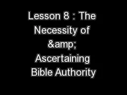 Lesson 8 : The Necessity of & Ascertaining Bible Authority