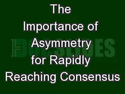 The Importance of Asymmetry for Rapidly Reaching Consensus