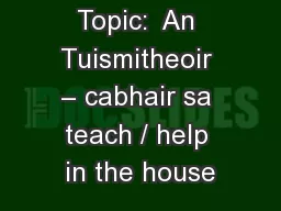 Topaic / Topic:  An Tuismitheoir – cabhair sa teach / help in the house