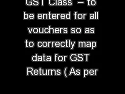 GST Class  – to be entered for all vouchers so as to correctly map data for GST Returns