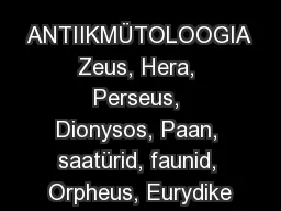 ANTIIKMÜTOLOOGIA Zeus, Hera, Perseus, Dionysos, Paan, saatürid, faunid, Orpheus, Eurydike