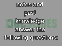 Utilizing your notes and past knowledge answer the following questions: