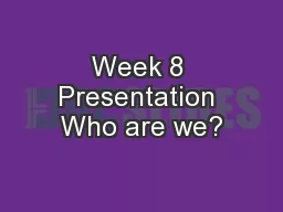 Week 8 Presentation Who are we?