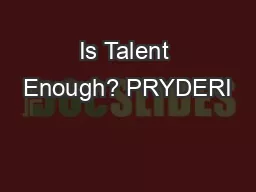 Is Talent Enough? PRYDERI