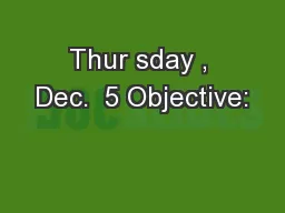 Thur sday , Dec.  5 Objective: