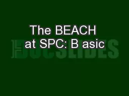 The BEACH at SPC: B asic