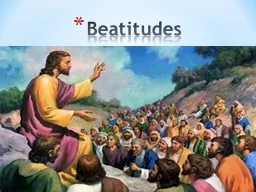 Beatitudes  The  Beatitudes that Jesus shared on Mount Sinai were intended to direct us