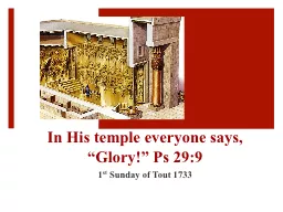I n  His temple everyone says, “Glory!