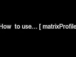 How  to use… [ matrixProfile