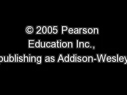 © 2005 Pearson Education Inc., publishing as Addison-Wesley