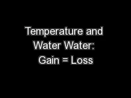Temperature and Water Water: Gain = Loss