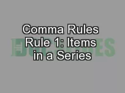 Comma Rules Rule 1: Items in a Series