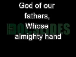 God of our fathers, Whose almighty hand