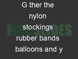 G ther the nylon stockings rubber bands balloons and y