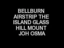 BELLBURN AIRSTRIP THE ISLAND GLASS HILL MOUNT JOH OSMA