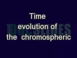 Time evolution of the  chromospheric