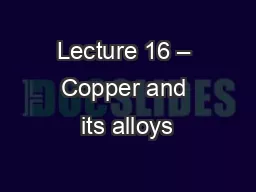 Lecture 16 – Copper and its alloys