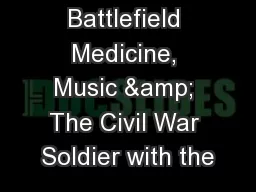 The Civil War: Battlefield Medicine, Music & The Civil War Soldier with the