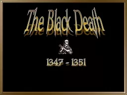 The Black Death 1347 - 1351