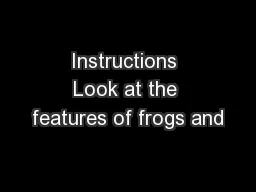 Instructions Look at the features of frogs and