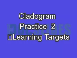 Cladogram Practice  2 	Learning Targets