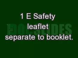 1 E Safety leaflet separate to booklet.