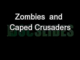 Zombies  and Caped Crusaders