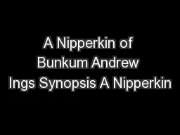 A Nipperkin of Bunkum Andrew Ings Synopsis A Nipperkin