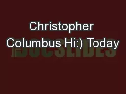 Christopher Columbus Hi:) Today