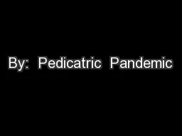 By:  Pedicatric  Pandemic