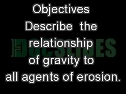Objectives Describe  the relationship of gravity to all agents of erosion.