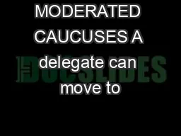 MODERATED CAUCUSES A delegate can move to