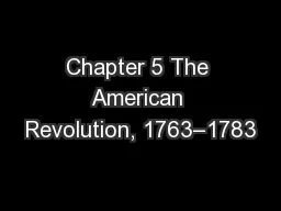 Chapter 5 The American Revolution, 1763–1783